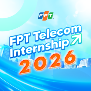 Thực tập FPT Telecom 2026 — chương trình internship quy mô lớn nhất năm chính thức mở đơn
